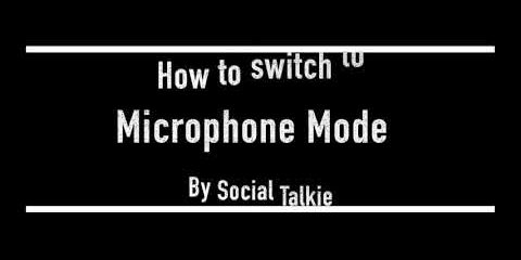 How to switch to Microphone Mode