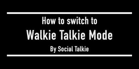 How to switch to Walkie Talkie Mode